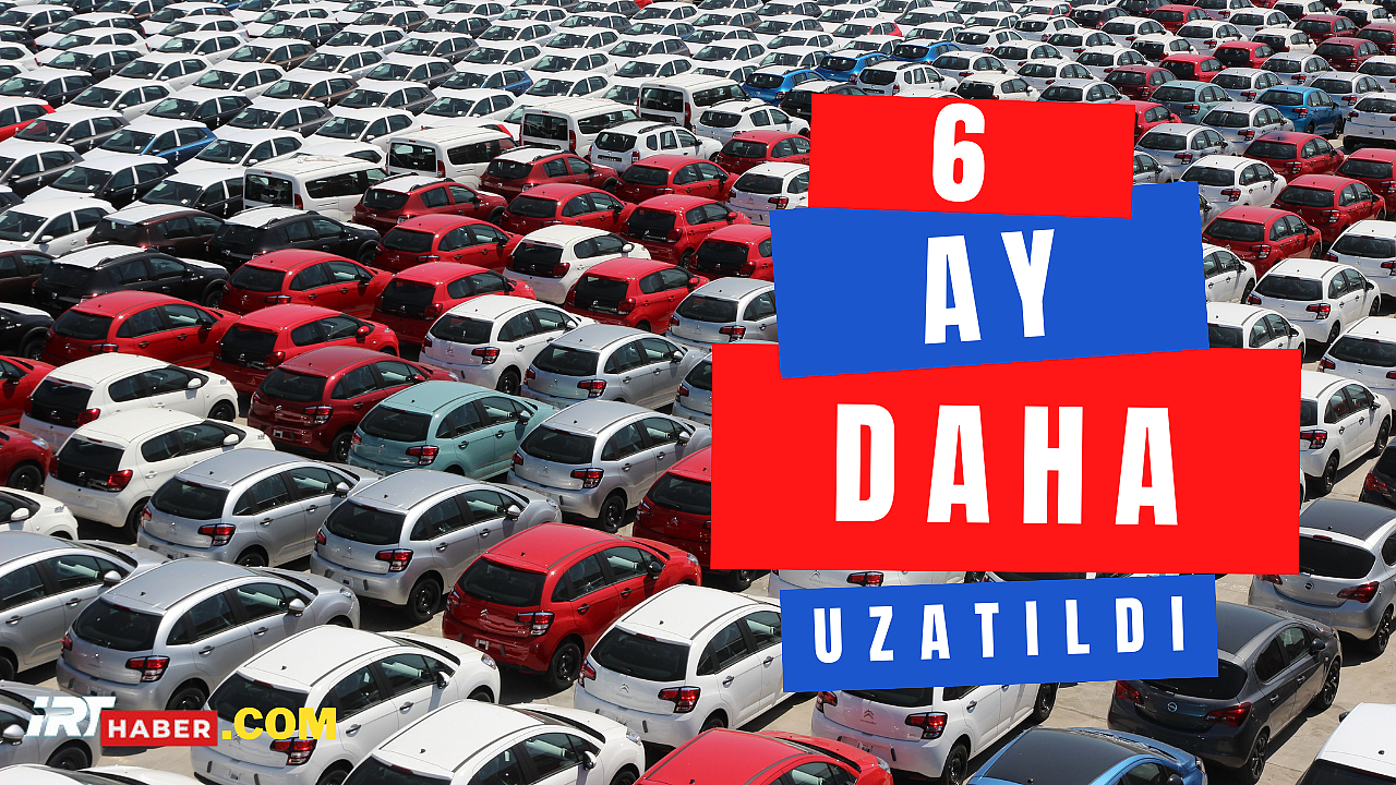Fiyat Şartı ve 6 Ay - 6 Bin Km Kısıtlaması Uzatıldı