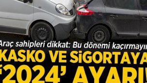 Araç sahipleri dikkat: Kasko ve sigortaya ‘2024’ ayarı