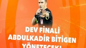 Dev finali Abdulkadir Bitigen yönetecek