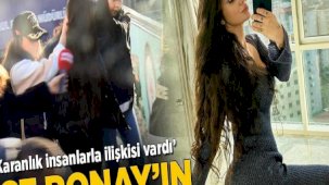 Ece Ronay'ın ifadesi ortaya çıktı: Karanlık insanlarla ilişkisi vardı