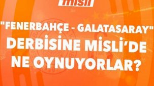 Fenerbahçe-Galatasaray derbisine Misli'de ne oynuyorlar?