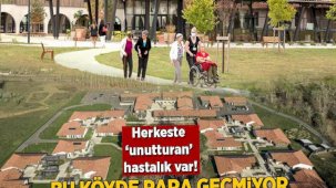 Herkeste aynı 'unutturan' hastalık var! Bu köyde para geçmiyor