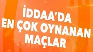 İddaa'da günün en çok oynanan maçları