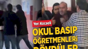 Kocaeli'de okul basan veliler öğretmenleri dövdü