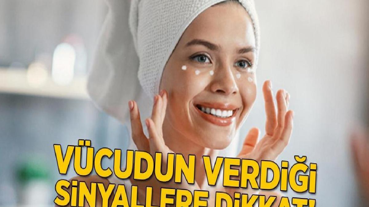 Vücudun verdiği sinyallere dikkat! Sağlıklı ve parlak bir cilt için 7 önlem