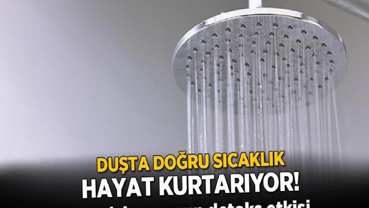 Duşta doğru sıcaklık hayat kurtarıyor! Sıcak banyonun detoks etkisi