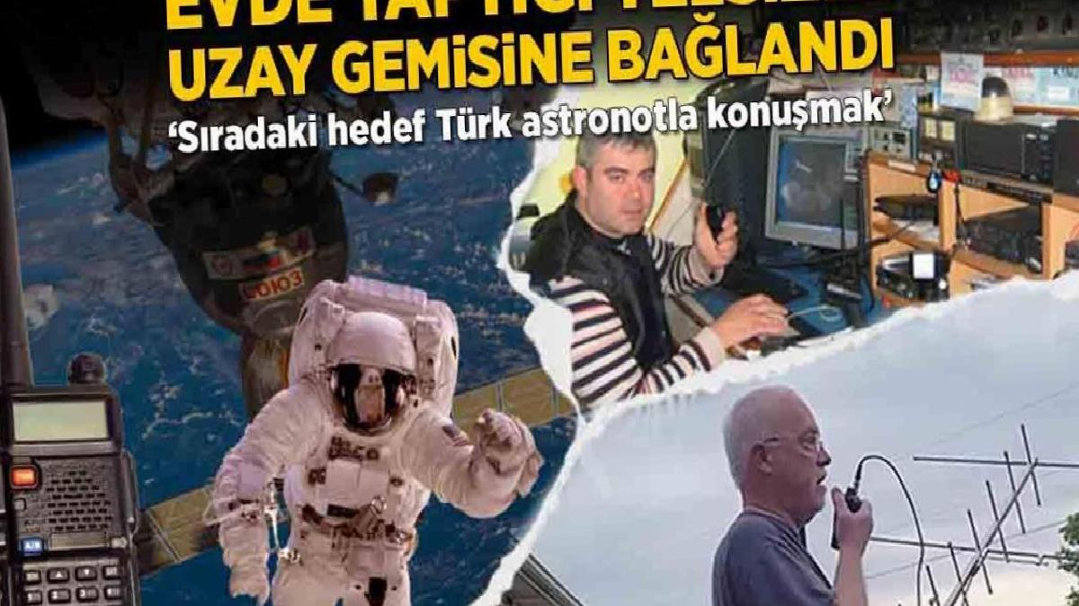 Evde yaptı, uzay gemisine bağlandı! Türk telsizciden Alper Gezeravcı'ya çağrı