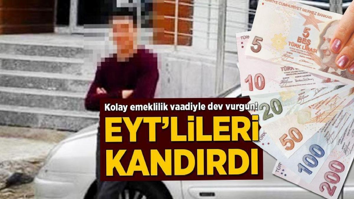 Kolay emeklilik vaadiyle dev vurgun! EYT'lileri kandırdı