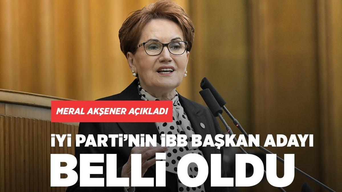 Son dakika... İYİ Parti'nin İBB Başkan adayı belli oldu