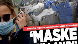İstanbul'da yoğun bakım doluluk oranı yüzde 80'lere ulaştı! ‘Maske kullanmasını tavsiye ediyoruz’