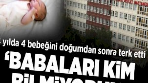 4 yılda 4 bebeğini doğumdan sonra terk etti: Babaları kim bilmiyorum