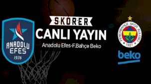 CANLI | Potada dev final! Anadolu Efes - Fenerbahçe Beko
