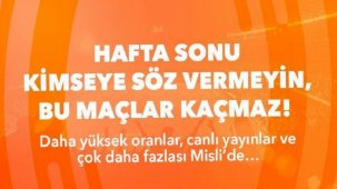 Hafta sonu kimseye söz vermeyin, bu maçlar kaçmaz!