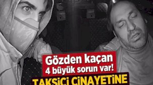 Taksici cinayetine adım adım götüren süreç! Gözden kaçan 4 büyük sorun var