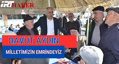 DAVUT AYDIN: MİLLETİMİZİN EMRİNDEYİZ