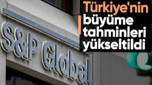 S&P Global, Türkiye'nin büyüme tahminlerini yükseltti