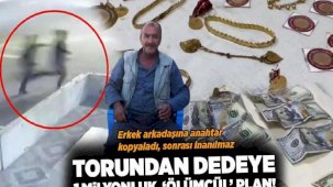 Torunun planı dedenin sonu oldu! Erkek arkadaşına anahtar kopyaladı sonrası inanılmaz