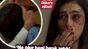 Türkiye, Dilber'e ağladı! 'Ne olur beni bırak artık'