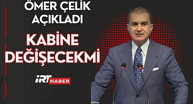 BAKAN ÇELİK : KABİNE DEĞİŞECEKMİ 