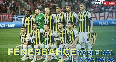 Fenerbahçe, UEFA Avrupa Konferans Ligi'nde Yarı Final İçin Sahada