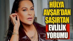 Hülya Avşar'dan şaşırtan evlilik yorumu