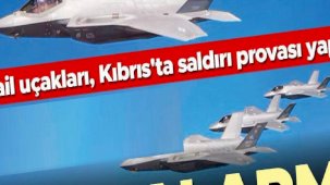 İsrail uçakları Kıbrıs’ta saldırı provası yaptı... İsrail’de İran alarmı