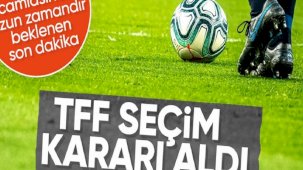 TFF seçim kararı aldı! 18 Temmuz'da yapılacak