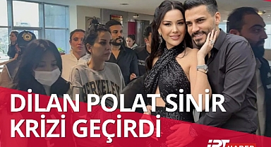 Dilan Polat Sinir Krizi Geçirerek Kendine Zarar Verdi, Ailesi ve Avukatı Haberi Doğruladı