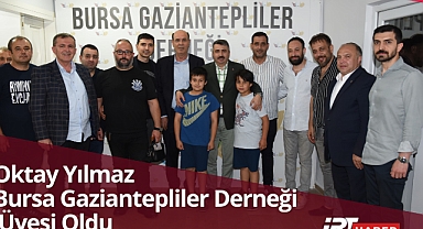 Oktay Yılmaz, Bursa Gaziantepliler Derneği Üyesi Oldu