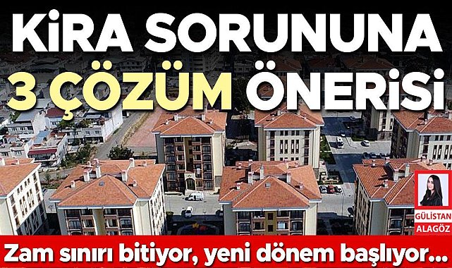 Kira sorununa 3 çözüm önerisi... Zam sınırı bitiyor yeni dönem başlıyor