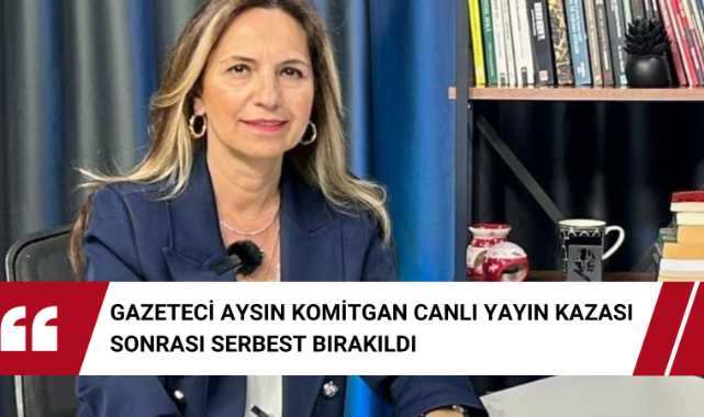 Gazeteci Aysın Komitgan Canlı Yayın Kazası Sonrası Serbest Bırakıldı