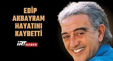 Son Dakika: Usta Sanatçı Edip Akbayram Hayatını Kaybetti