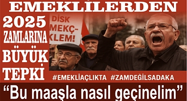 Emeklilerden 2025 Zamlarına Büyük Tepki: 