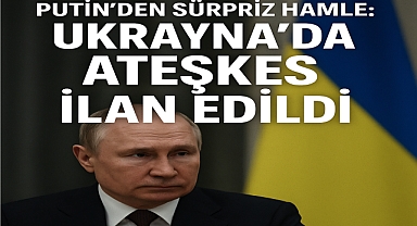 Putin'den Sürpriz Hamle: Ukrayna'da Ateşkes İlan Edildi