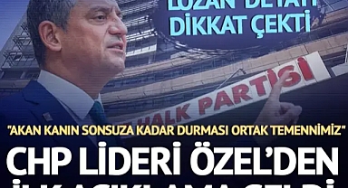 CHP Lideri Özel'den İlk Açıklama: 