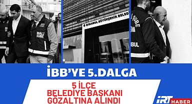 İBB'de yolsuzlukta 5. dalga: 5 belediye başkanı ve 47 kişi hakkında gözaltı kararı