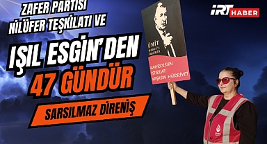 Işıl Esgin ve Teşkilatından 47 Gündür Sarsılmaz Direniş!
