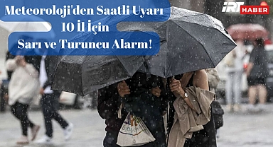 Meteoroloji'den Saatli Uyarı: 10 İl İçin Sarı ve Turuncu Alarm!
