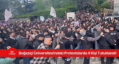 Son Dakika: Boğaziçi Üniversitesi'ndeki Protestolarda 4 Kişi Tutuklandı!