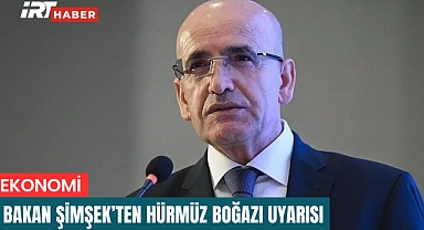 Bakan Şimşek'ten Hürmüz Boğazı Uyarısı: 