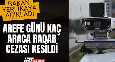 Bakan Yerlikaya Açıkladı: Arefe Günü 23 Binin Üzerinde Araç Radar Cezası Aldı