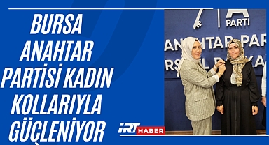 Esra Tunçel’le Kadın Kollarında Yeni Dönem: Anahtar Partisi Bursa Teşkilatı Güçleniyor!