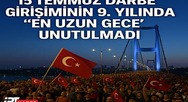 15 Temmuz Darbe Girişiminin 9. Yılında: 