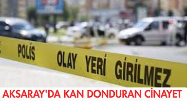 Aksaray'da Kan Donduran Cinayet 