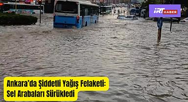Ankara'da Şiddetli Yağış Felaketi