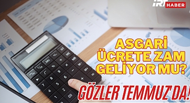 Asgari Ücrete Zam Geliyor mu? Gözler Temmuz'da!