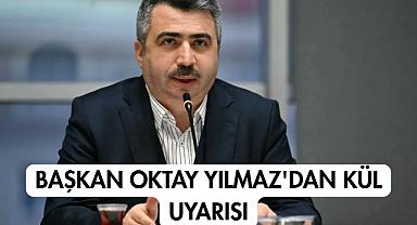 Başkan Oktay Yılmaz'dan Kül Uyarısı