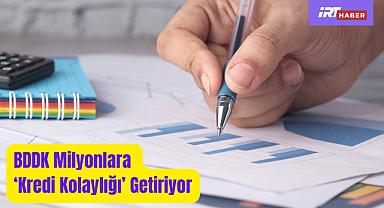 BDDK Milyonlara 'Kredi Kolaylığı' Getiriyor: Borçlandırmada Yeni Dönem Başladı