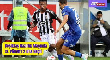Beşiktaş Hazırlık Maçı Kazanıyor: St. Pölten'ı 2-0'la Geçti 