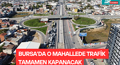 Bursa'da Sürücülere Uyarı: O Mahallede Trafik Tamamen Kapanıyor